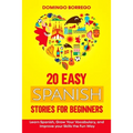 20 Easy Spanish Stories for Beginners: Learn Spanish, Grow Your Vocabulary, and Improv your Skills in the Fun Way