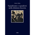 Squadrismo E Squadristi Nella Dittatura Fascista