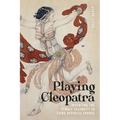 Playing Cleopatra: Inventing the Female Celebrity in Third Republic France