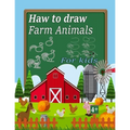 haw to draw farm animals for kids: haw to draw farm animals for kids ages 4-12