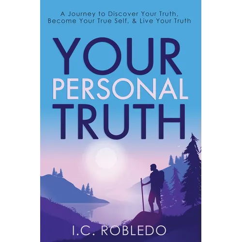 Your Personal Truth: A Journey to Discover Your Truth, Become Your True Self, & Live Your Truth