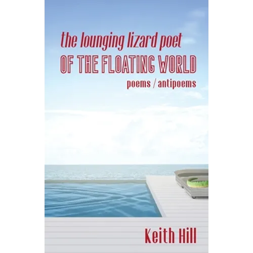 The Lounging Lizard Poet of the Floating World: poems / antipoems