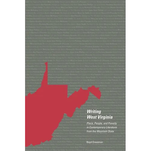 Writing West Virginia: Place, People, and Poverty in Contemporary Literature from the Mountain State