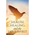 Health, Healing, and the Holy Spirit
