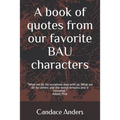 A Book of Quotes from our favorite BAU Characters: What we do for ourselves dies with us. What we do for others and the world remains and is immortal.