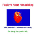 Positive heart remodeling: Heal your heart's adverse remodeling