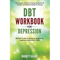DBT Workbook for Depression: The Complete Guide for Treating Depression & Anxiety with Dialectical Behavior Therapy DBT Skills for Men & Women for Min
