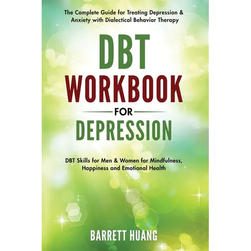 DBT Workbook for Depression: The Complete Guide for Treating Depression & Anxiety with Dialectical Behavior Therapy DBT Skills for Men & Women for Min