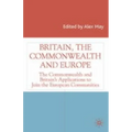 Britain, the Commonwealth and Europe: The Commonwealth and Britain's Applications to Join the European Communities