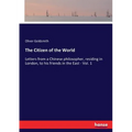 The Citizen of the World: Letters from a Chinese philosopher, residing in London, to his friends in the East - Vol. 1