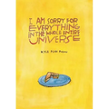 I Am Sorry for Everything in the Whole Entire Universe