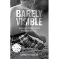 Barely Visible: Mothering a Son Through His Misunderstood Autism