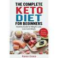 The Complete Keto Diet for Beginners: Healthy Guide to Weight Loss, Low Carb Meals - Join the 30-Day Challenge