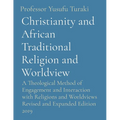 Christianity and African Traditional Religion and Worldview: A Theological Method of Engagement and Interaction with Religions and Worldviews Revised