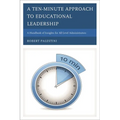A Ten-Minute Approach to Educational Leadership: A Handbook of Insights for All Level Administrators