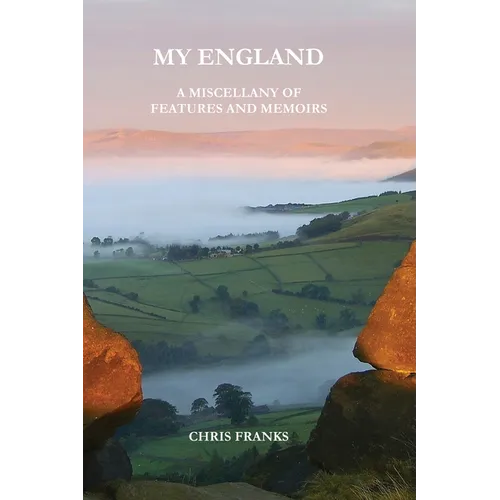 My England: A Miscellany of Features and Memoirs