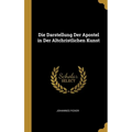 Die Darstellung Der Apostel in Der Altchristlichen Kunst