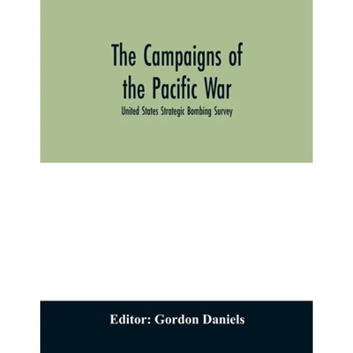 The campaigns of the Pacific war; United States Strategic Bombing Survey