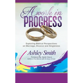 A Work in Progress: Exploring Biblical Perspectives on Marriage, Divorce and Singleness