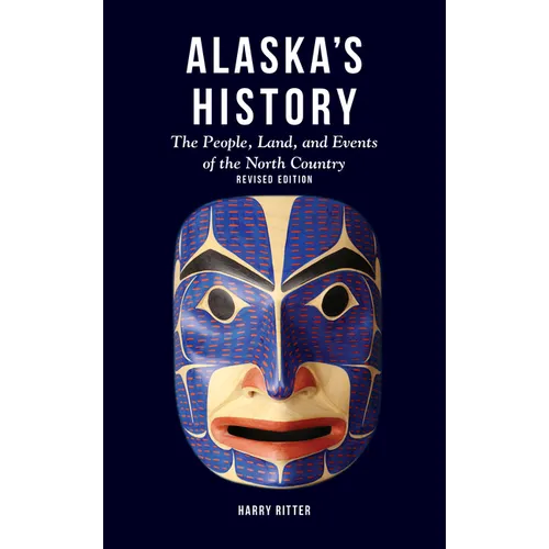 Alaska's History, Revised Edition: The People, Land, and Events of the North Country - Hardcover