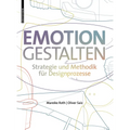 Emotion Gestalten: Strategie Und Methodik Für Designprozesse