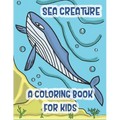 Sea Creatures a Coloring Book For Kids: Marine Life Animals Of The Deep Ocean and Tropics