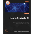 Neuro-Symbolic AI: Design transparent and trustworthy systems that understand the world as you do