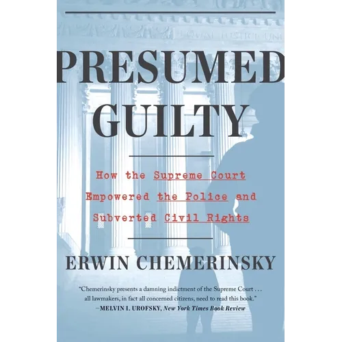 Presumed Guilty: How the Supreme Court Empowered the Police and Subverted Civil Rights