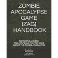 Zombie Apocalypse Game (Zag) Handbook: The Simple and Fun Tabletop Roleplaying Game about the Zombie Apocalypse
