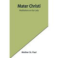 Mater Christi: Meditations on Our Lady