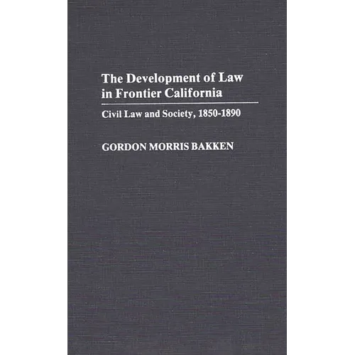 The Development of Law in Frontier California: Civil Law and Society, 1850-1890