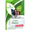 Learn French in 100 Days: The 100% Natural Method to Finally Get Results with French ! (For Beginners)