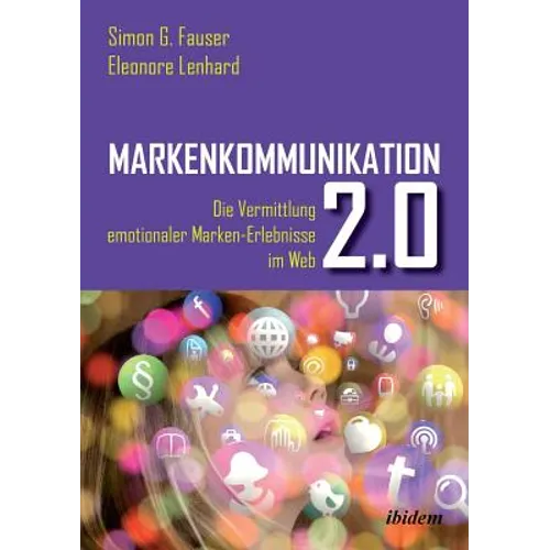 Markenkommunikation 2.0. Die Vermittlung emotionaler Marken-Erlebnisse im Web 2.0