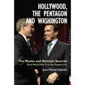 Hollywood, the Pentagon and Washington: The Movies and National Security from World War II to the Present Day