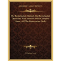 The Rosicrucian Manual And Rosicrucian Questions And Answers With Complete History Of The Rosicrucian Order