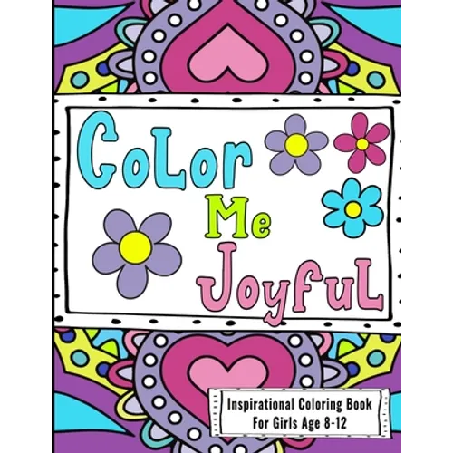 Inspirational Coloring Book For Girls Age 8-12: Filled With Uplifting And Encouraging Quotes On Beautiful Intricate Backgrounds