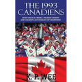The 1993 Canadiens: Seven Magical Weeks, Unlikely Heroes And Canada's Last Stanley Cup Champions
