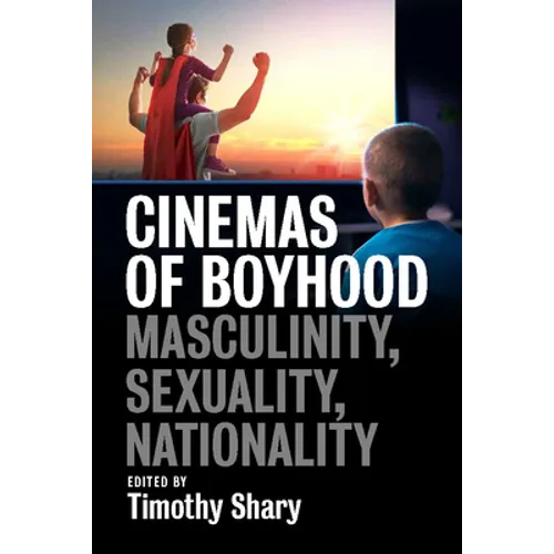 Cinemas of Boyhood: Masculinity, Sexuality, Nationality