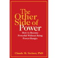 The Other Side of Power: How to Become Powerful Without Being Power-Hungry