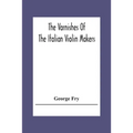 The Varnishes Of The Italian Violin Makers Of The Sixteenth Seventeenth And Eigheenth Century And Their Influence On Tone