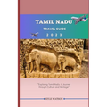 Tamil Nadu Travel Guide 2023: "Exploring Tamil Nadu: A Journey through Culture and Heritage"