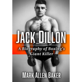 Jack Dillon: A Biography of Boxing's Giant Killer
