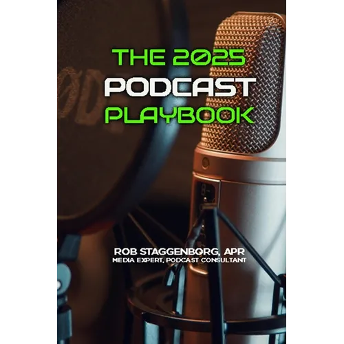 The 2025 Podcasting Playbook: Produce, Promote and Monetize Your Podcasts