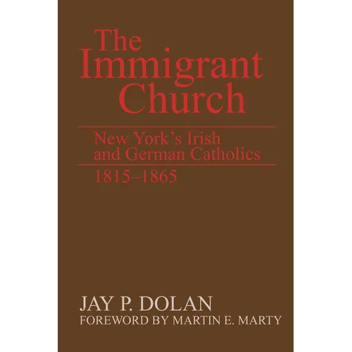 The Immigrant Church: New York's Irish and German Catholics, 1815-1865