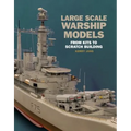Large Scale Warship Models: From Kits to Scratch Building