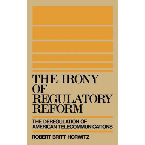 The Irony of Regulatory Reform