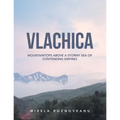 Vlachica: Mountaintops Above a Stormy Sea of Contending Empires