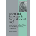 Power and Patronage in Early Medieval Italy: Local Society, Italian Politics and the Abbey of Farfa, C.700 900