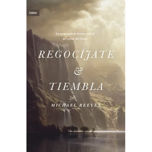 Regocíjate Y Tiembla: La Sorprendente Y Buena Noticia del Temor del Señor