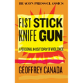 Fist Stick Knife Gun: A Personal History of Violence